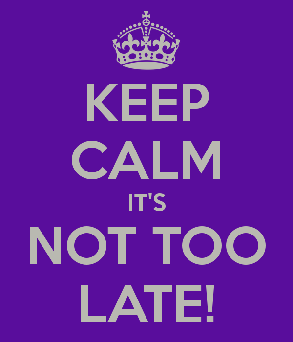 keep calm it s not too late 4